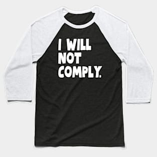 I Will Not Comply Baseball T-Shirt